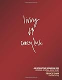 Living Crazy Love: An Interactive Workbook for Individual or Small-Group Study
