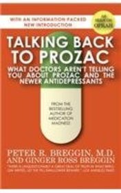 Talking Back to Prozac: What Doctors Won't Tell You About Prozac and the Newer Antidepressants: Peter R. Breggin MD, Ginger Ross Breggin: 9781497638778: Amazon.com: Books