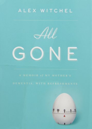 All Gone: A Memoir of My Mother's Dementia. With Refreshments