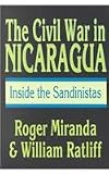 The civil war in Nicaragua : inside the Sandinistas
