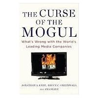 The Curse of the Mogul: What's Wrong with the World's Leading Media Companies
