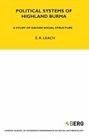 Political Systems of Highland Burma: A Study of Kachin Social Structure (London School of Economics Monographs on Social Anthropology)
