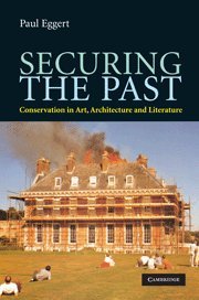 securing the past conservation in art architecture and literature