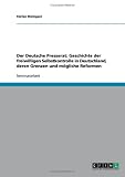 Der Deutsche Presserat: Geschichte der freiwilligen Selbstkontrolle in Deutschland, deren Grenzen und m�gliche Reformen