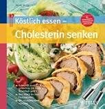 Produkt-Bild: K&ouml;stlich essen-Cholesterin senken: Gutes HDL rauf, schlechtes LDL runter: So einfach geht?s. Vom Snack bis zum Festtagsmen&uuml;. Mit 117 Schlemmerrezepten