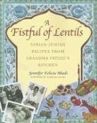 A Fistful of Lentils: Syrian-Jewish Recipes from Grandma Fritzie s Kitchen