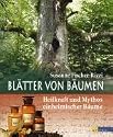 Bl&auml;tter von B&auml;umen: Heilkraft und Mythos einheimischer B&auml;ume