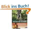 Bl�tter von B�umen: Heilkraft und Mythos einheimischer B�ume
