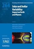 Solar and stellar variability: impact on earth and planets : proceedings of the 264th symposium of the International Astronomical Union, held in Rio de Janeiro, Brazil August 3-7, 2009