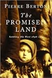 The Promised Land : Settling the West, 1896-1914 (0140117571) by Berton, Pierre