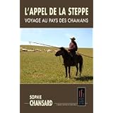 L'APPEL DE LA STEPPE - VOYAGE AU PAYS DES CHAMANS (VARIATIONS NOMADES)par SOPHIE CHANSARD