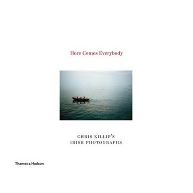 Here Comes Everybody: Chris Killip''s Irish Photographs