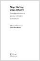 Negotiating Domesticity  Spatial productions of gender in modern architecture