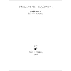 Camera Antipodea - Catalogue No. 1: Photographs by Richard Mahoney