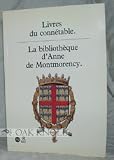 Livres du connétable. La bibliothèque d Anne de Montmorency