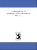 Hahnemannus; seu, De homoeopathia nova medica scientia libri octo