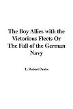 The Boy Allies with the Victorious Fleets Or The Fall of the German Navy