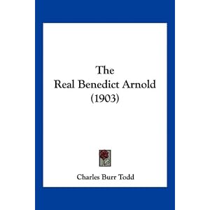 The Real Benedict Arnold (1903) by Charles Burr Todd