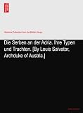 Die Serben an der Adria. Ihre Typen und Trachten. [By Louis Salvator, Archduke of Austria.]