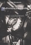 Meditazione e fotografia. Vedendo e ascoltando passare lattimo