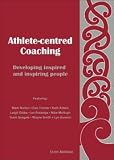 Athlete Centred Coaching: Developing Inspired and Inspiring People