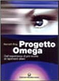 Progetto Omega. Dall'esperienza di pre-morte ai rapimenti alieni (Biblioteca dei misteri)