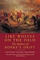 Like Wolves on the Fold: The Defence of Rorke's Drift