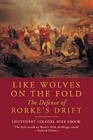 Like Wolves on the Fold: The Defence of Rorke's Drift