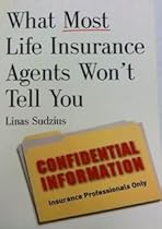 What Most Life Insurance Agents Won't Tell You What Most Life Insurance Agents Won't Tell You