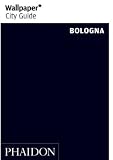 Wallpaper City Guide: Bologna ("Wallpaper*" City Guides) (Wallpaper City Guides)