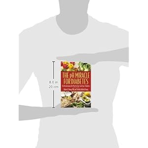 The pH Miracle for Diabetes: The Revolutionary Diet Plan for Type 1 and Type 2 Diabetics