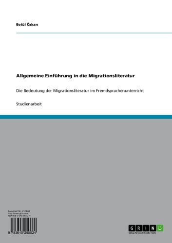 Allgemeine Einführung in die Migrationsliteratur: Die Bedeutung der Migrationsliteratur im Fremdsprachenunterricht (German Edition)