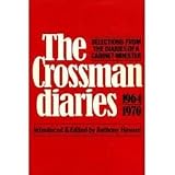 The Crossman diaries: Selections from the diaries of a Cabinet Minister, 1964-1970