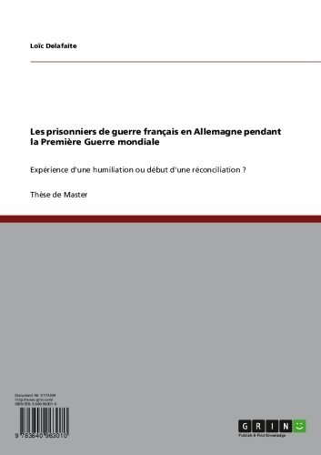 Les prisonniers de guerre français en Allemagne pendant la Première Guerre mondiale: Expérience d'une humiliation ou début d'une réconciliation ? (French Edition)