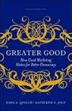 Greater Good: How Good Marketing Makes for Better Democracy