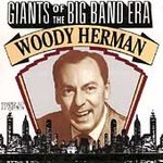 Giants of the Big Band Era: Woody Herman