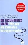 Die Gesundheitsmafia: Wie wir als Patienten betrogen werden - Marita Vollborn