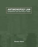 Antimonopoly law : competition law and policy in Japan