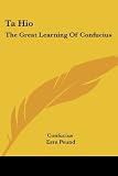Ta Hio: The Great Learning Of Confucius