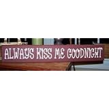 Always kiss me Goodnight by CreateYourWoodSign.com