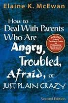 How to Deal With Parents Who Are Angry, Troubled,