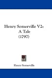 Henry Somerville V2: A Tale (1797)
