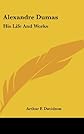 Alexandre Dumas: His Life and Works
