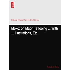 Moko; or, Maori Tattooing ... With ... Illustrations, Etc.