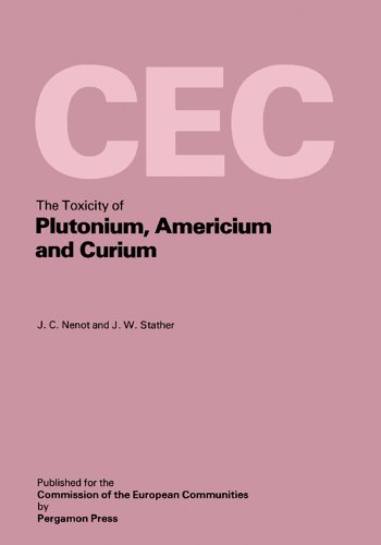 The Toxicity of Plutonium, Americium and Curium: A Report Prepared Under Contract for the Commission of the European Communities Within Its Research and ... Plutonium Recycling in Light Water Reactors