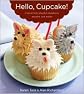 Hello, Cupcake!: Irresistibly Playful Creations Anyone Can Make [Paperback]
