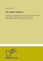 Die digitale Signatur: Rechtliche, informationstechnische und ökonomische Aspekte einer digitalen Verifizierung nach dem Gesetz über Rahmenbedingungen für elektronische Signaturen