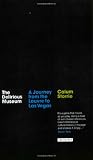 The Delirious Museum: A Journey from the Louvre to Las Vegas