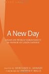 A New Day: Essays on World Christiani...