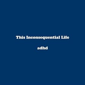 This Inconsequential Life